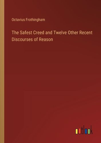 The Safest Creed and Twelve Other Recent Discourses of Reason