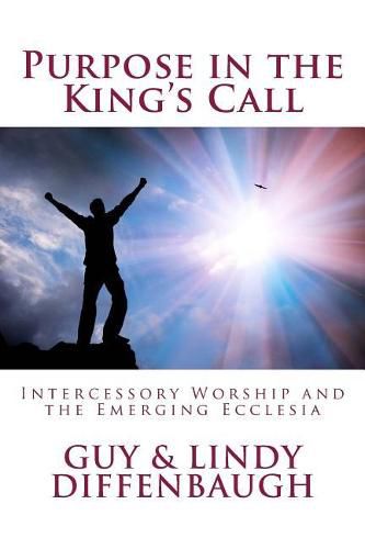 Cover image for Purpose in the King's Call: Ntercessory Worship and the Emerging Ecclesia