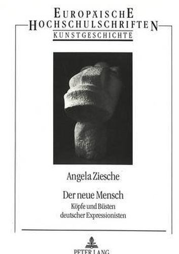 Cover image for Der Neue Mensch: Koepfe Und Buesten Deutscher Expressionisten
