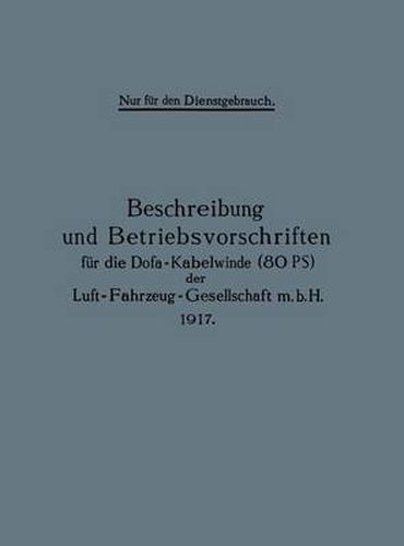 Cover image for Beschreibung und Betriebsvorschriften fur die Dofa-Kabelwinde (80 PS) der Luft-Fahrzeug-Gesellschaft m.b.H. 1917