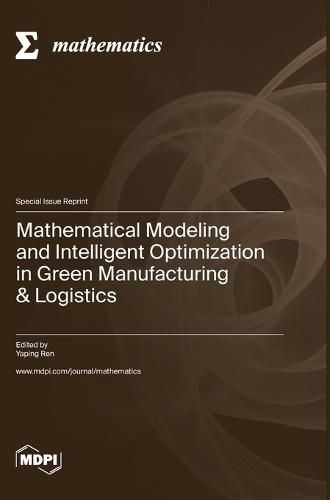 Cover image for Mathematical Modeling and Intelligent Optimization in Green Manufacturing & Logistics