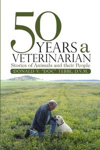 Cover image for 50 Years a Veterinarian: Stories of Animals and their People