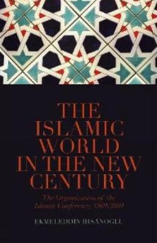 Cover image for The Islamic World in the New Century: The Organisation of the Islamic Conference, 1969-2009