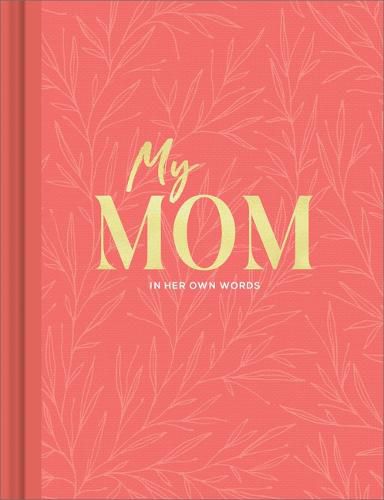 My Mom: An Interview Journal to Capture Reflections in Her Own Words