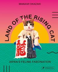 Cover image for Land of the Rising Cat: Japan's Feline Fascination