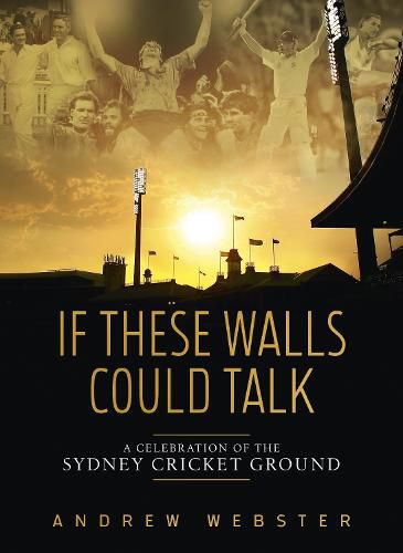 If These Walls Could Talk: A Celebration of the Sydney Cricket Ground in Ten Memorable Moments