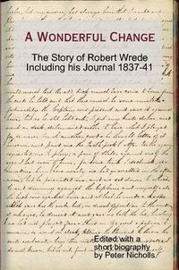 Cover image for A Wonderful Change - the Story of Robert Wrede Including His Journal 1837-41