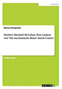 Cover image for Herbert Marshall McLuhan. Eine Analyse von  Die mechanische Braut  durch Comics