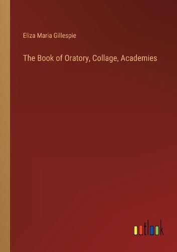 Cover image for The Book of Oratory, Collage, Academies