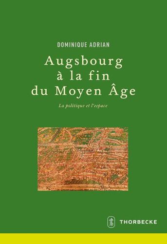 Cover image for Augsbourg a la Fin Du Moyen Age: La Politique Et L'Espace