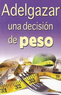 Cover image for Adelgazar, una Decision de Peso