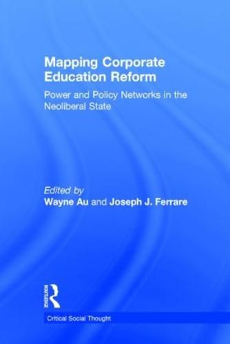 Cover image for Mapping Corporate Education Reform: Power and Policy Networks in the Neoliberal State