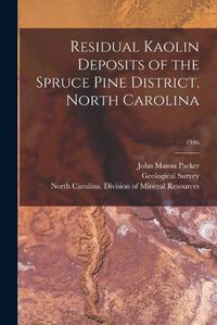 Cover image for Residual Kaolin Deposits of the Spruce Pine District, North Carolina; 1946