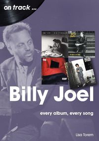 Cover image for Billy Joel On Track: Every Album, Every Song