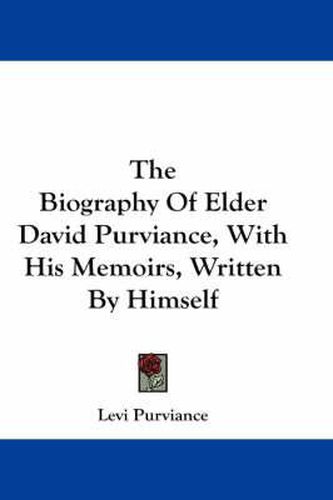 Cover image for The Biography of Elder David Purviance, with His Memoirs, Written by Himself