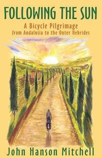 Cover image for Following the Sun: A Bicycle Pilgrimage from Andalusia to the Outer Hebrides