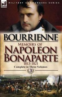 Cover image for Memoirs of Napoleon Bonaparte: Volume 3-1813-1821