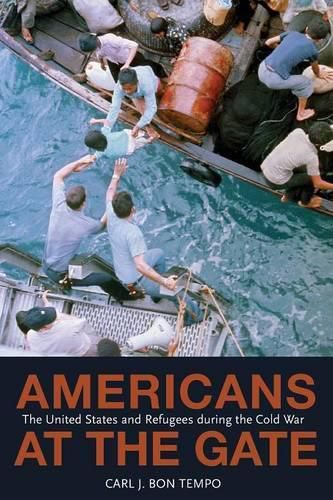 Cover image for Americans at the Gate: The United States and Refugees during the Cold War