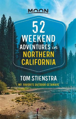 Cover image for 52 Weekend Adventures in Northern California (First Edition): My Favorite Outdoor Getaways