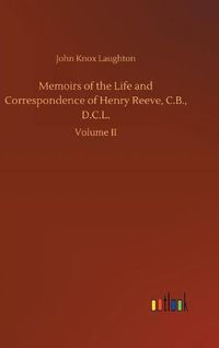 Cover image for Memoirs of the Life and Correspondence of Henry Reeve, C.B., D.C.L.