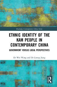 Cover image for Ethnic Identity of the Kam People in Contemporary China: Government versus Local Perspectives