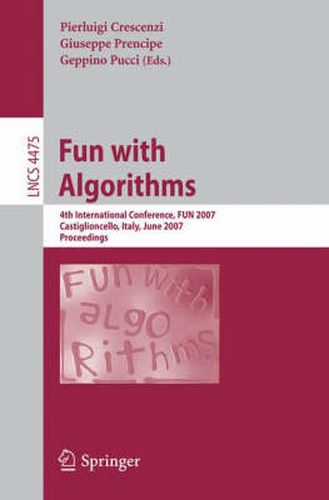 Cover image for Fun with Algorithms: 4th International Conference, FUN 2007, Castiglioncello, Italy, June 3-5, 2007, Proceedings