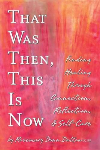 Cover image for That Was Then, This Is Now: Finding Healing Through Connection, Reflection, & Self-Care