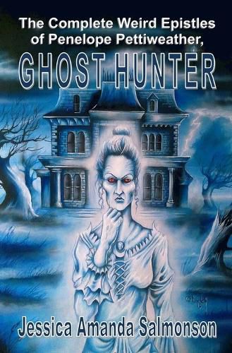 Cover image for The Complete Weird Epistles of Penelope Pettiweather, Ghost Hunter