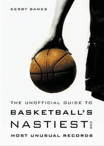 Cover image for The Unofficial Guide to Basketball's Nastiest and Most Unusual Records