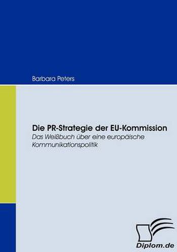 Cover image for Die PR-Strategie der EU-Kommission: Das Weissbuch uber eine europaische Kommunikationspolitik