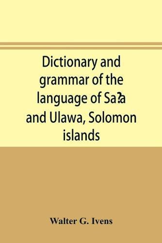 Cover image for Dictionary and grammar of the language of Saʻa and Ulawa, Solomon islands