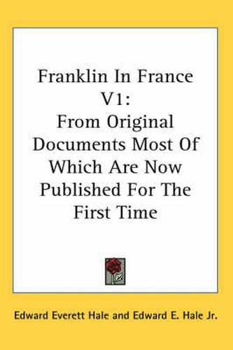 Franklin in France V1: From Original Documents Most of Which Are Now Published for the First Time