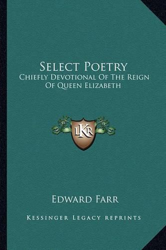 Cover image for Select Poetry: Chiefly Devotional of the Reign of Queen Elizabeth