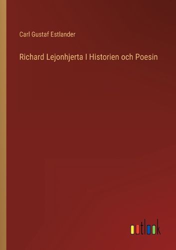 Cover image for Richard Lejonhjerta I Historien och Poesin