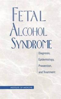 Cover image for Fetal Alcohol Syndrome: Diagnosis, Epidemiology, Prevention, and Treatment