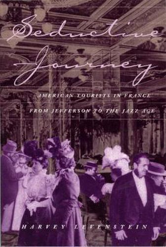 Cover image for Seductive Journey: American Tourists in France from Jefferson to the Jazz Age