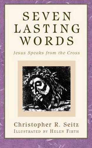 Cover image for Seven Lasting Words: Jesus Speaks from the Cross