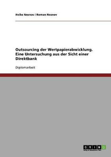 Cover image for Outsourcing der Wertpapierabwicklung. Eine Untersuchung aus der Sicht einer Direktbank