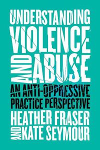 Cover image for Understanding Violence and Abuse: An Anti-Oppressive Practice Perspective