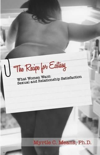 Cover image for The Recipe for Ecstasy: What Women Want: Sexual and Relationship Satisfaction