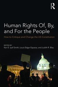 Cover image for Human Rights Of, By, and For the People: How to Critique and Change the US Constitution