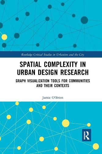 Cover image for Spatial Complexity in Urban Design Research: Graph Visualization Tools for Communities and their Contexts