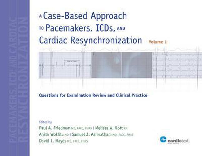 A Case-Based Approach to Pacemakers, ICDs, and Cardiac Resynchronization: Volume 1: Questions for Examination Review and Clinical Practice