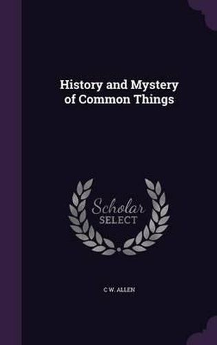 Cover image for History and Mystery of Common Things