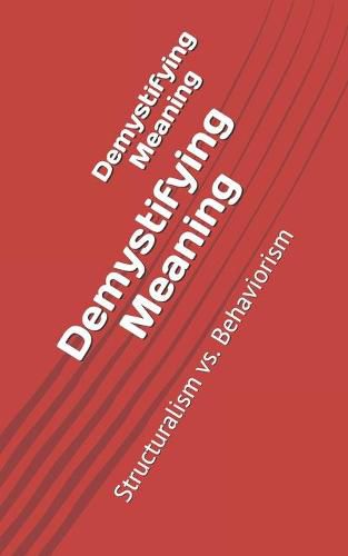 Cover image for Demystifying Meaning: Structuralism vs. Behaviorism