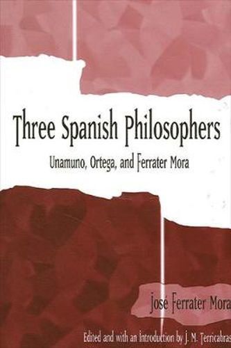 Cover image for Three Spanish Philosophers: Unamuno, Ortega, Ferrater Mora