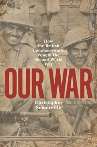 Cover image for Our War: How the British Commonwealth Fought the Second World War