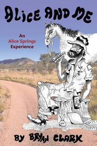 Cover image for Alice and Me: An Alice Springs Experience