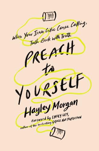 Cover image for Preach to Yourself: When Your Inner Critic Comes Calling, Talk Back with Truth