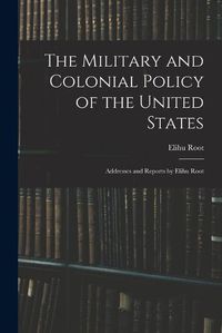 Cover image for The Military and Colonial Policy of the United States